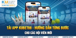 hướng dẫn tải app kubet88 chi tiết