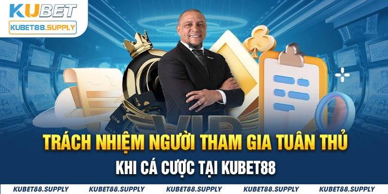 Các trách nhiệm người tham gia cần đảm bảo khi cá cược 