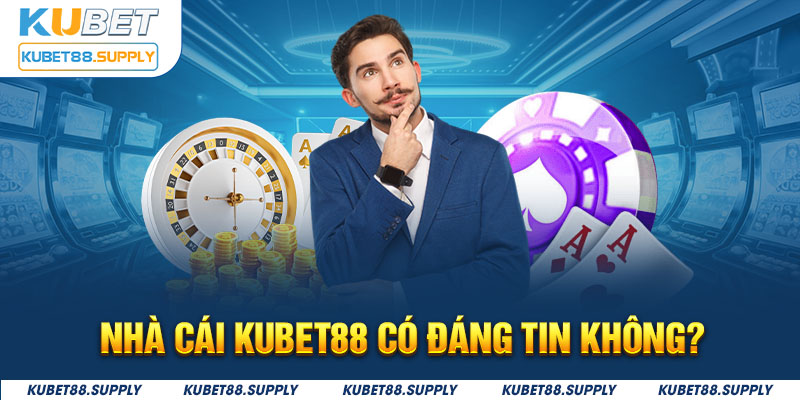 Nhà cái Kubet88 đáng tin cậy và an toàn trong mọi hoạt động