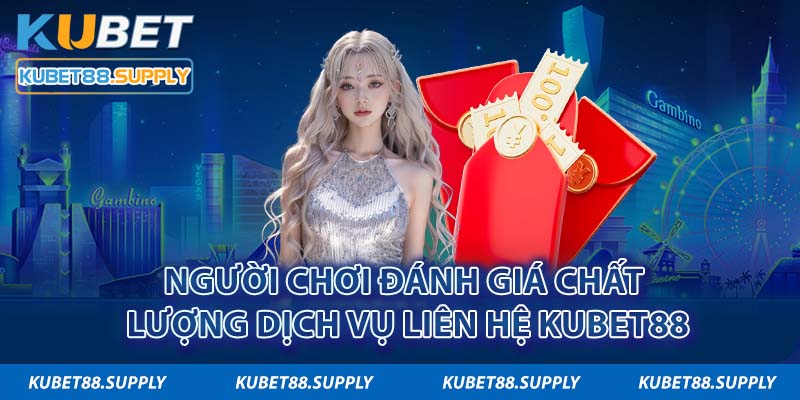 Các phương thức liên hệ kubet88 dễ dàng và nhanh chóng